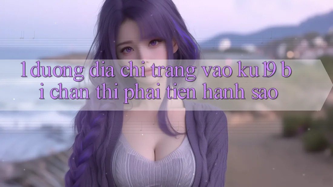 1. Đường địa chỉ trang vào ku19 bị chặn thì phải tiến hành sao?