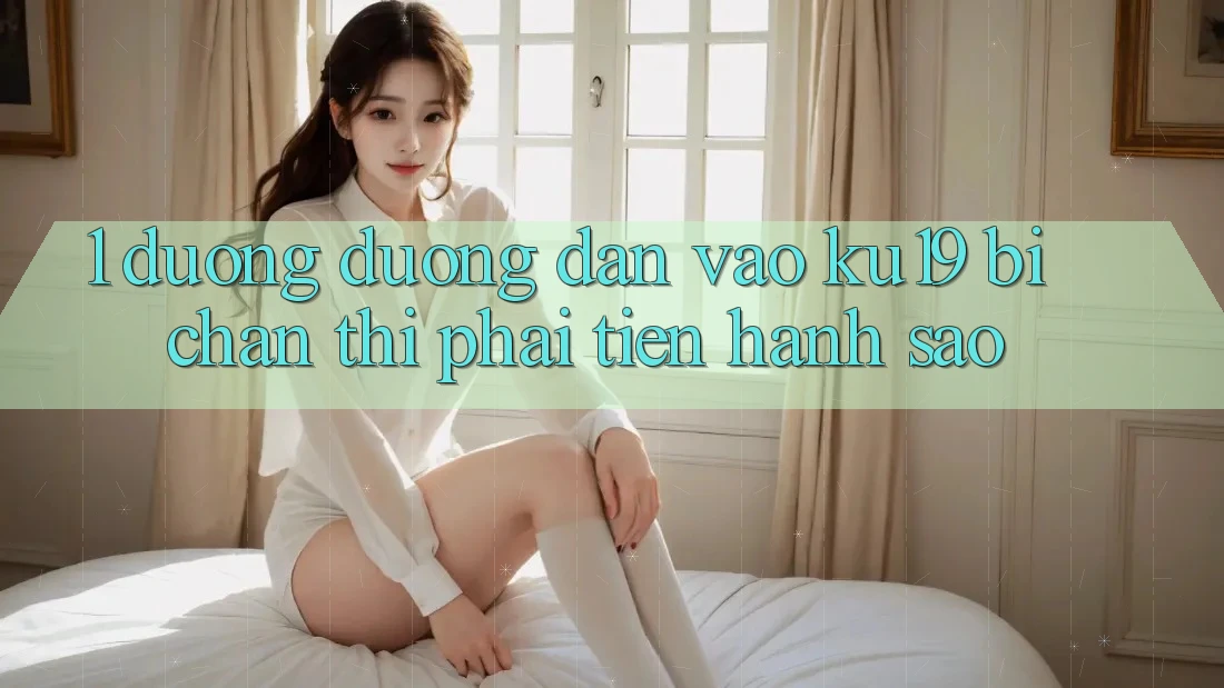 1. Đường đường dẫn vào ku19 bị chặn thì phải tiến hành sao? 1. Đường đường dẫn vào ku19 bị chặn thì phải tiến hành sao?