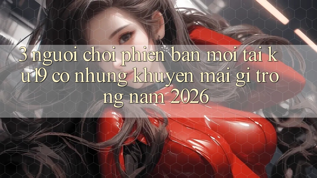 3. Người chơi phiên bản mới tại ku19 có những khuyến mãi gì trong năm 2026?