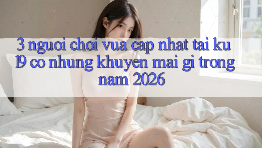 3. Người chơi vừa cập nhật tại ku19 có những khuyến mãi gì trong năm 2026?