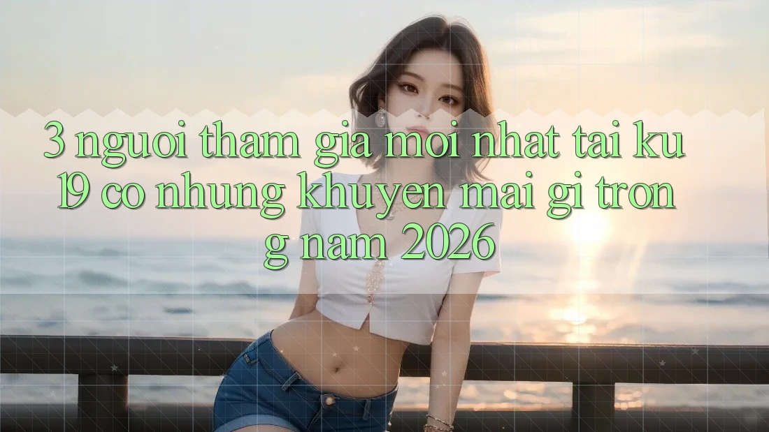 3. Người tham gia mới nhất tại ku19 có những khuyến mãi gì trong năm 2026?