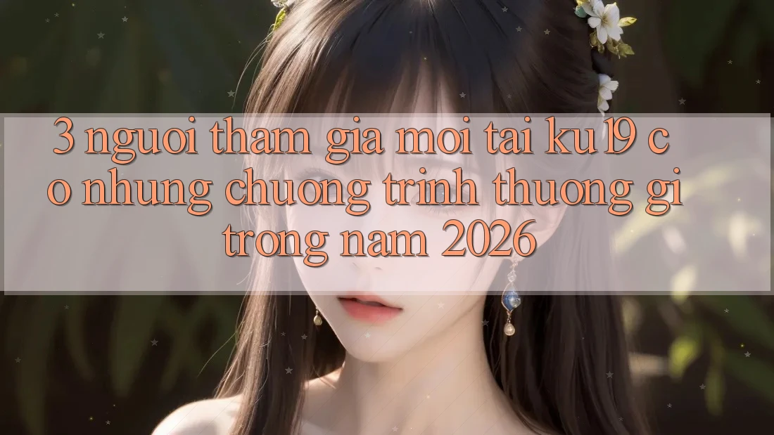 3. Người tham gia mới tại ku19 có những chương trình thưởng gì trong năm 2026? 3. Người tham gia mới tại ku19 có những chương trình thưởng gì trong năm 2026?