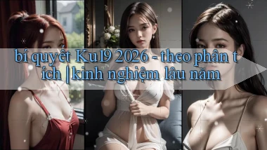 bí quyết Ku19 2026   theo phân tích kinh nghiệm lâu năm
