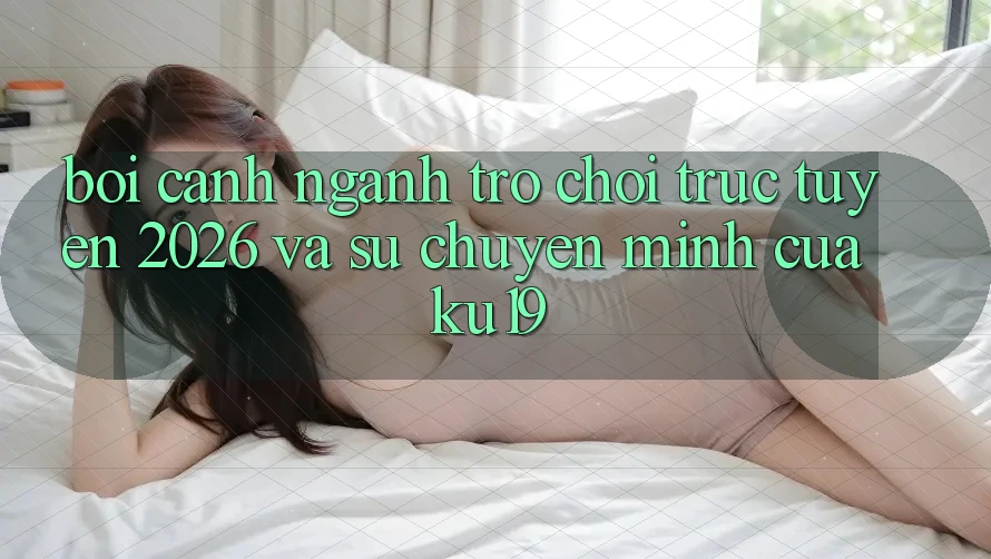 Bối Cảnh Ngành Trò chơi trực tuyến 2026 và Sự Chuyển Mình Của ku19 Bối Cảnh Ngành Trò chơi trực tuyến 2026 và Sự Chuyển Mình Của ku19