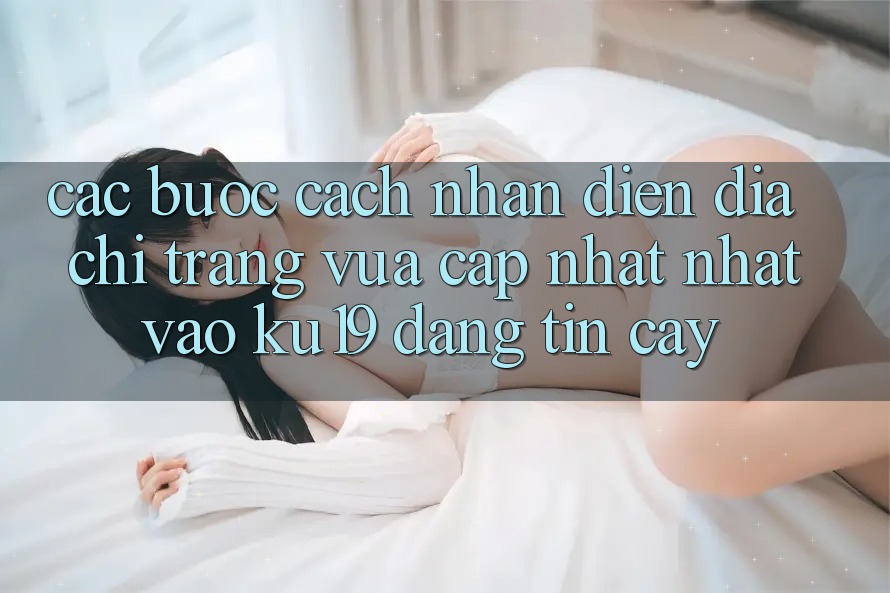 Các bước Cách Nhận Diện Địa chỉ trang Vừa cập nhật Nhất Vào ku19 Đáng tin cậy