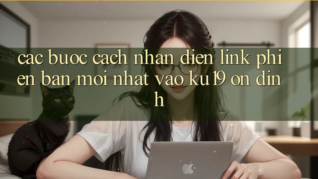 Các bước Cách Nhận Diện Link Phiên bản mới Nhất Vào ku19 Ổn định Các bước Cách Nhận Diện Link Phiên bản mới Nhất Vào ku19 Ổn định