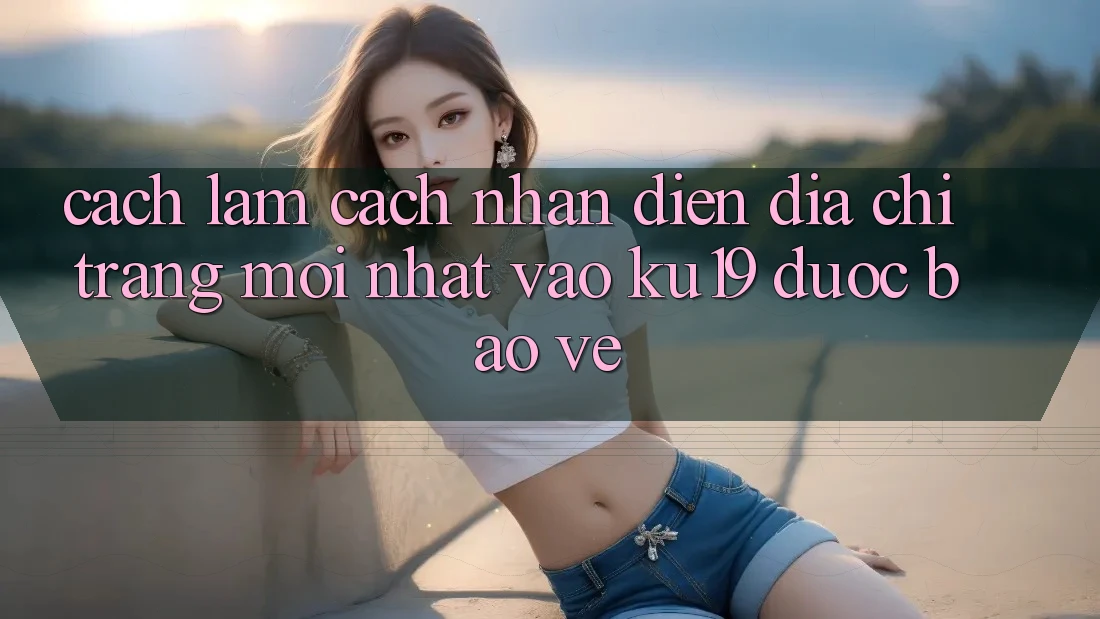 Cách làm Cách Nhận Diện Địa chỉ trang Mới Nhất Vào ku19 Được bảo vệ Cách làm Cách Nhận Diện Địa chỉ trang Mới Nhất Vào ku19 Được bảo vệ