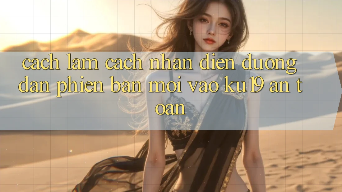 Cách làm Cách Nhận Diện Đường dẫn Phiên bản mới Vào ku19 An Toàn Cách làm Cách Nhận Diện Đường dẫn Phiên bản mới Vào ku19 An Toàn
