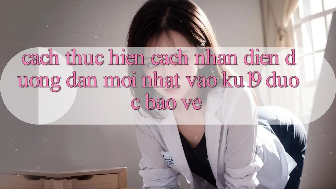 Cách thực hiện Cách Nhận Diện Đường dẫn Mới Nhất Vào ku19 Được bảo vệ Cách thực hiện Cách Nhận Diện Đường dẫn Mới Nhất Vào ku19 Được bảo vệ