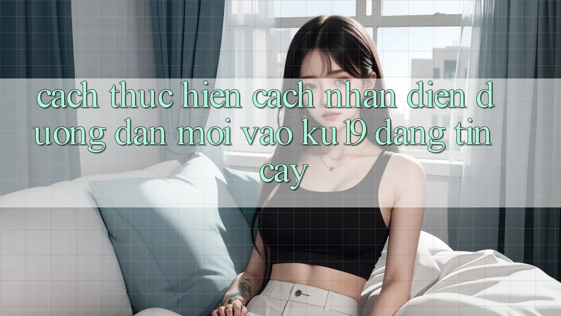 Cách thực hiện Cách Nhận Diện Đường dẫn Mới Vào ku19 Đáng tin cậy Cách thực hiện Cách Nhận Diện Đường dẫn Mới Vào ku19 Đáng tin cậy