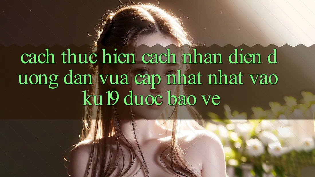 Cách thực hiện Cách Nhận Diện Đường dẫn Vừa cập nhật Nhất Vào ku19 Được bảo vệ Cách thực hiện Cách Nhận Diện Đường dẫn Vừa cập nhật Nhất Vào ku19 Được bảo vệ