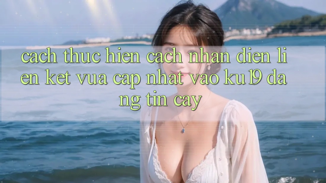 Cách thực hiện Cách Nhận Diện Liên kết Vừa cập nhật Vào ku19 Đáng tin cậy