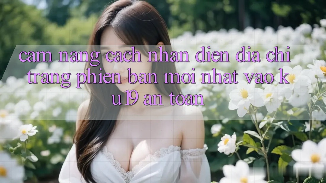 Cẩm nang Cách Nhận Diện Địa chỉ trang Phiên bản mới Nhất Vào ku19 An Toàn
