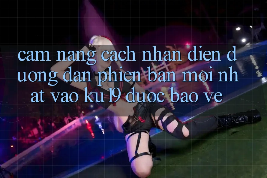 Cẩm nang Cách Nhận Diện Đường dẫn Phiên bản mới Nhất Vào ku19 Được bảo vệ Cẩm nang Cách Nhận Diện Đường dẫn Phiên bản mới Nhất Vào ku19 Được bảo vệ