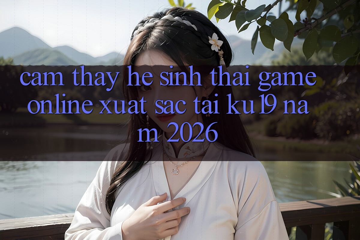 Cảm thấy Hệ Sinh Thái Game Online Xuất sắc Tại ku19 Năm 2026 Cảm thấy Hệ Sinh Thái Game Online Xuất sắc Tại ku19 Năm 2026