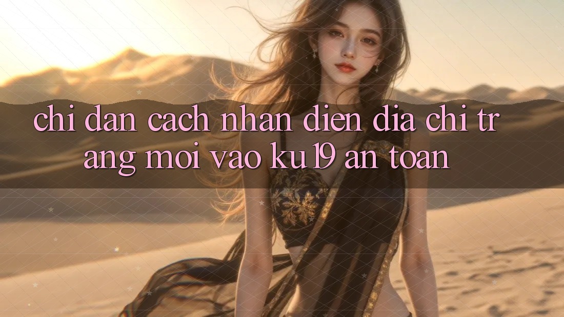 Chỉ dẫn Cách Nhận Diện Địa chỉ trang Mới Vào ku19 An Toàn Chỉ dẫn Cách Nhận Diện Địa chỉ trang Mới Vào ku19 An Toàn