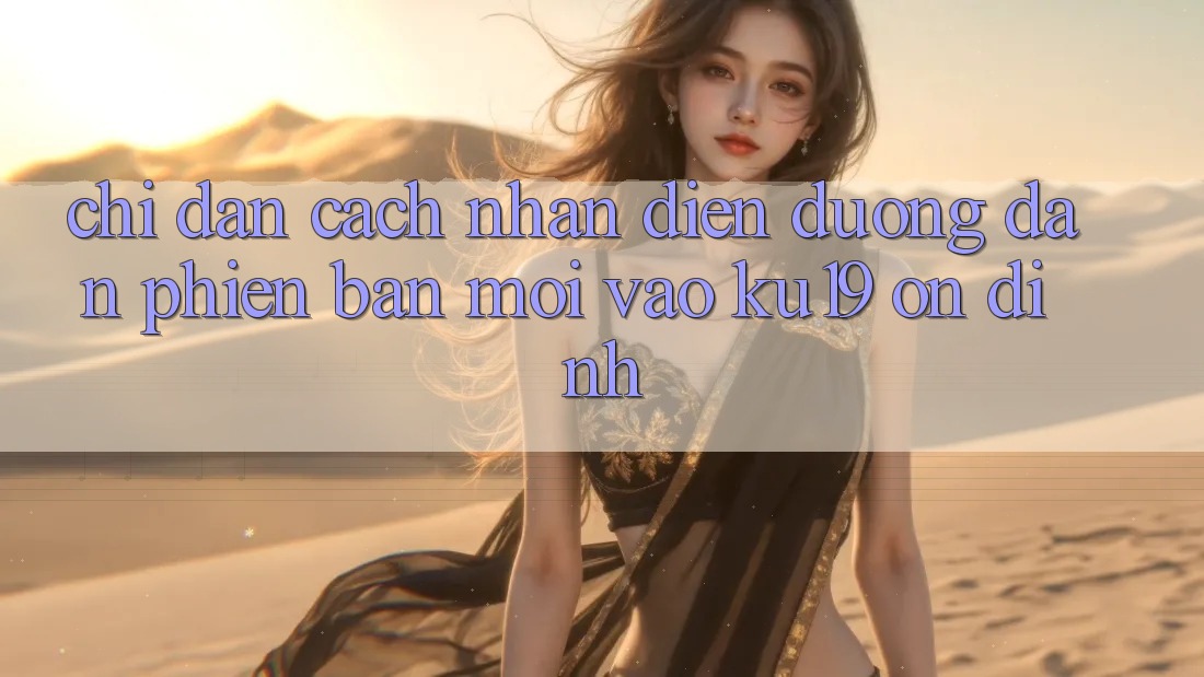 Chỉ dẫn Cách Nhận Diện Đường dẫn Phiên bản mới Vào ku19 Ổn định Chỉ dẫn Cách Nhận Diện Đường dẫn Phiên bản mới Vào ku19 Ổn định