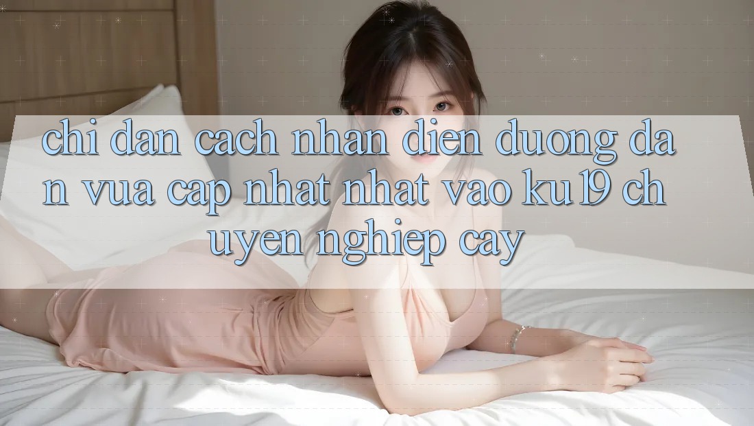 Chỉ dẫn Cách Nhận Diện Đường dẫn Vừa cập nhật Nhất Vào ku19 Chuyên nghiệp cậy
