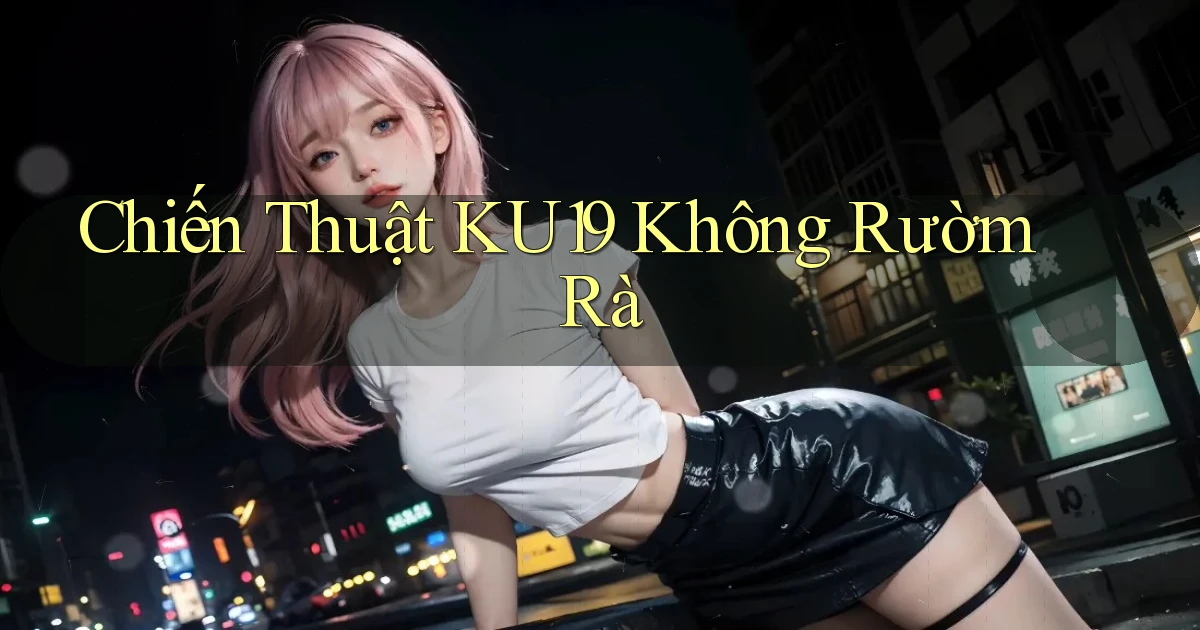 chiến thuật ku19 không rườm rà