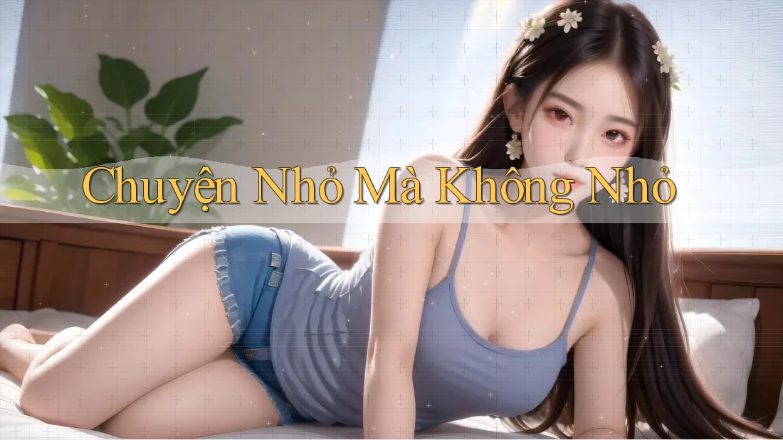 Chuyện Nhỏ Mà Không Nhỏ