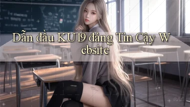 dẫn đầu ku19 đáng tin cậy website