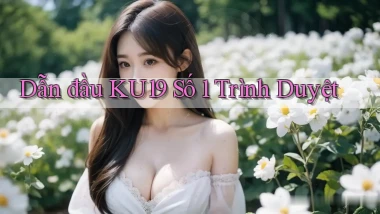 dẫn đầu ku19 số 1 trình duyệt