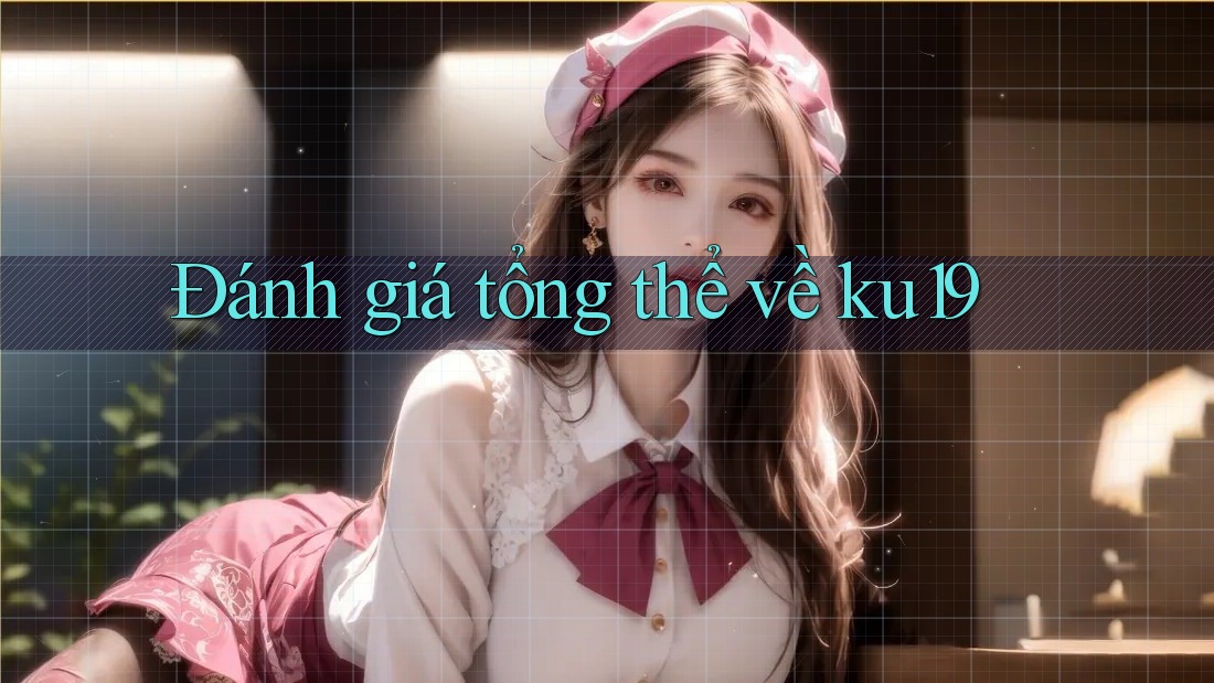 Đánh giá tổng thể về ku19