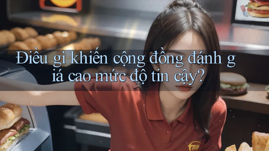Điều gì khiến cộng đồng đánh giá cao mức độ tin cậy? Điều gì khiến cộng đồng đánh giá cao mức độ tin cậy?