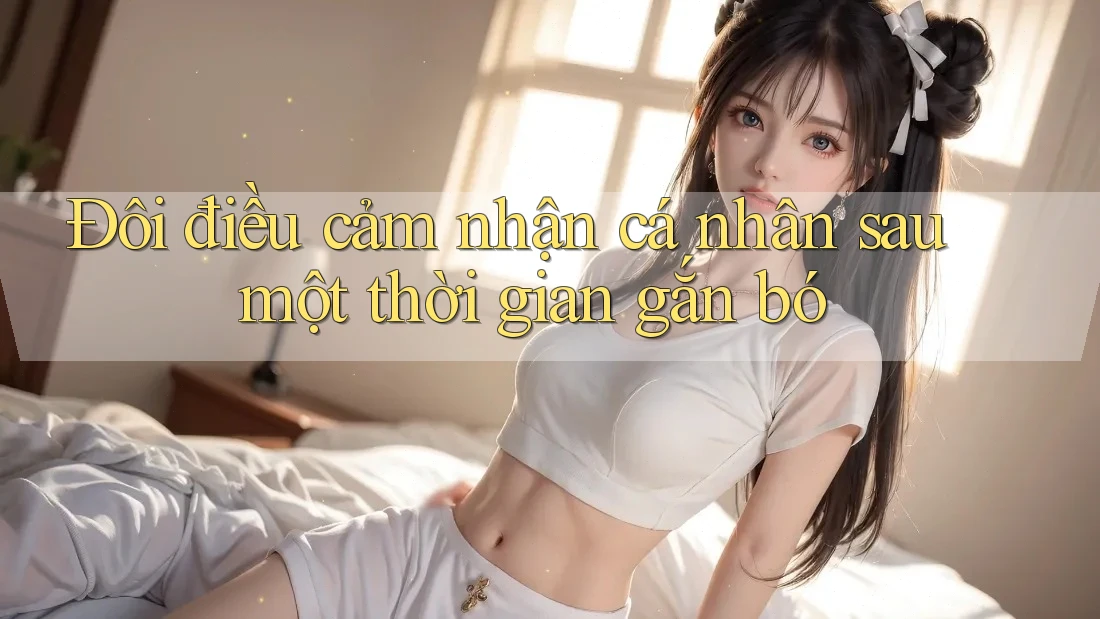 Đôi điều cảm nhận cá nhân sau một thời gian gắn bó Đôi điều cảm nhận cá nhân sau một thời gian gắn bó