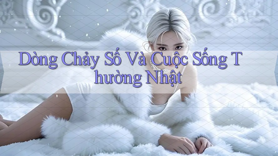 Dòng Chảy Số Và Cuộc Sống Thường Nhật