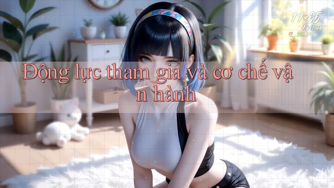 Động lực tham gia và cơ chế vận hành