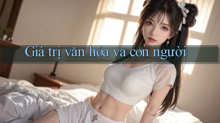 Giá trị văn hóa và con người Giá trị văn hóa và con người