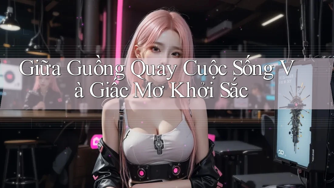 Giữa Guồng Quay Cuộc Sống Và Giấc Mơ Khởi Sắc Giữa Guồng Quay Cuộc Sống Và Giấc Mơ Khởi Sắc