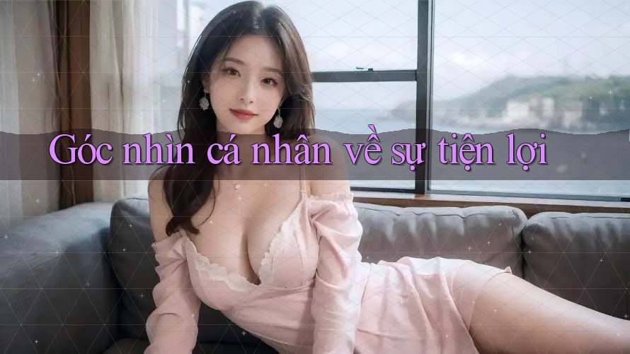 Góc nhìn cá nhân về sự tiện lợi
