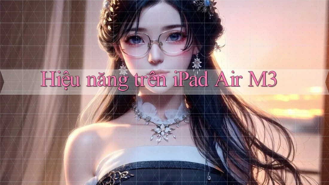 Hiệu năng trên iPad Air M3