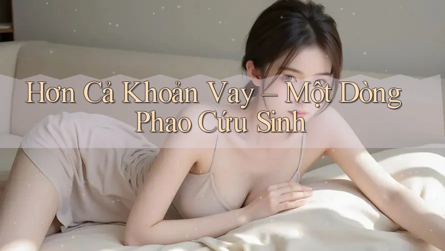 Hơn Cả Khoản Vay – Một Dòng Phao Cứu Sinh