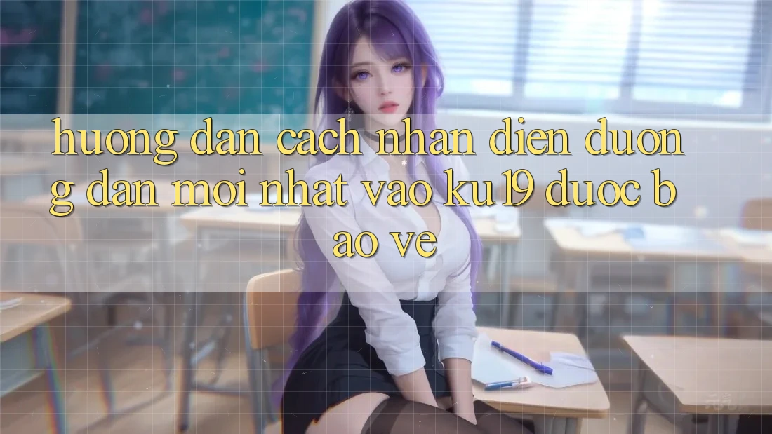 Hướng Dẫn Cách Nhận Diện Đường dẫn Mới Nhất Vào ku19 Được bảo vệ