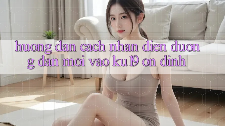 Hướng Dẫn Cách Nhận Diện Đường dẫn Mới Vào ku19 Ổn định Hướng Dẫn Cách Nhận Diện Đường dẫn Mới Vào ku19 Ổn định