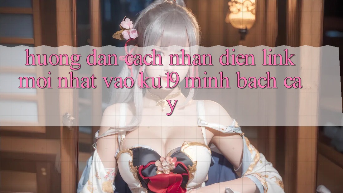Hướng Dẫn Cách Nhận Diện Link Mới Nhất Vào ku19 Minh bạch cậy Hướng Dẫn Cách Nhận Diện Link Mới Nhất Vào ku19 Minh bạch cậy
