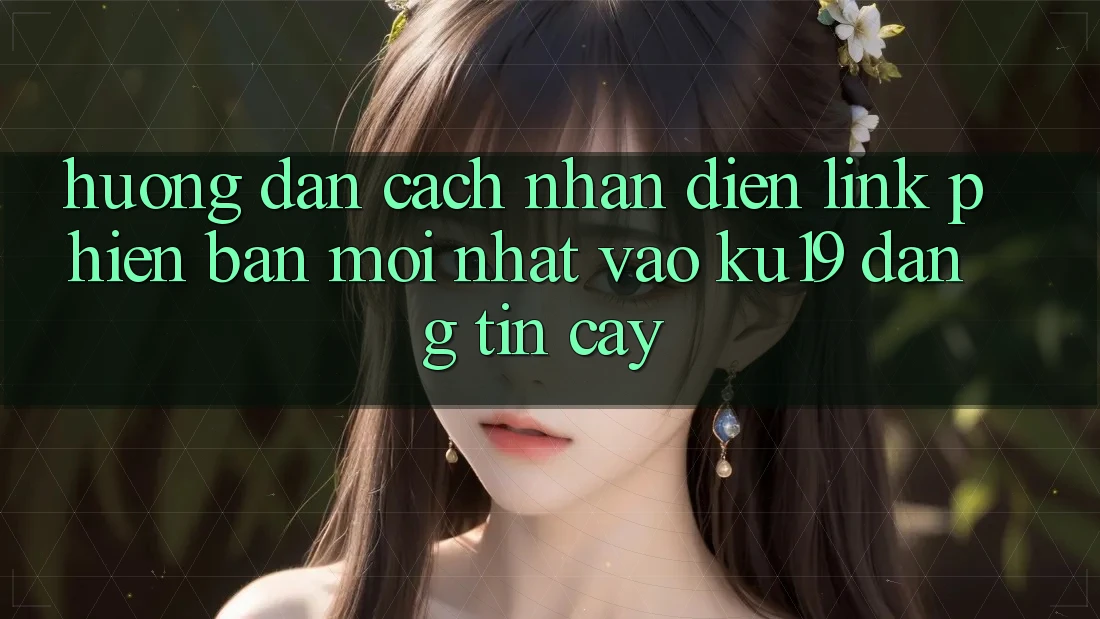 Hướng dẫn Cách Nhận Diện Link Phiên bản mới Nhất Vào ku19 Đáng tin cậy Hướng dẫn Cách Nhận Diện Link Phiên bản mới Nhất Vào ku19 Đáng tin cậy