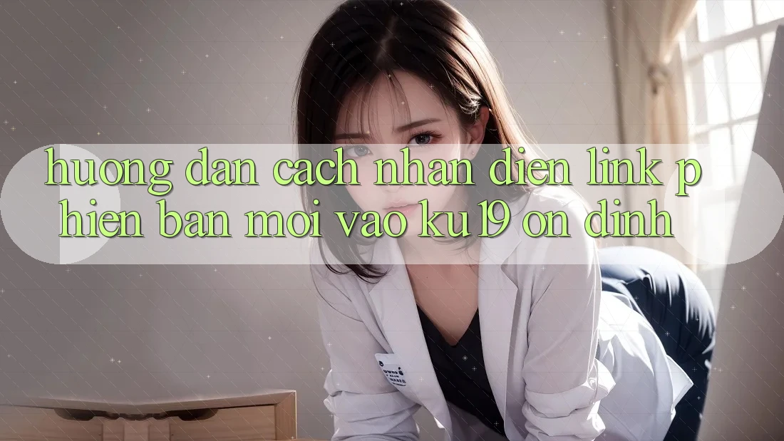 Hướng Dẫn Cách Nhận Diện Link Phiên bản mới Vào ku19 Ổn định Hướng Dẫn Cách Nhận Diện Link Phiên bản mới Vào ku19 Ổn định