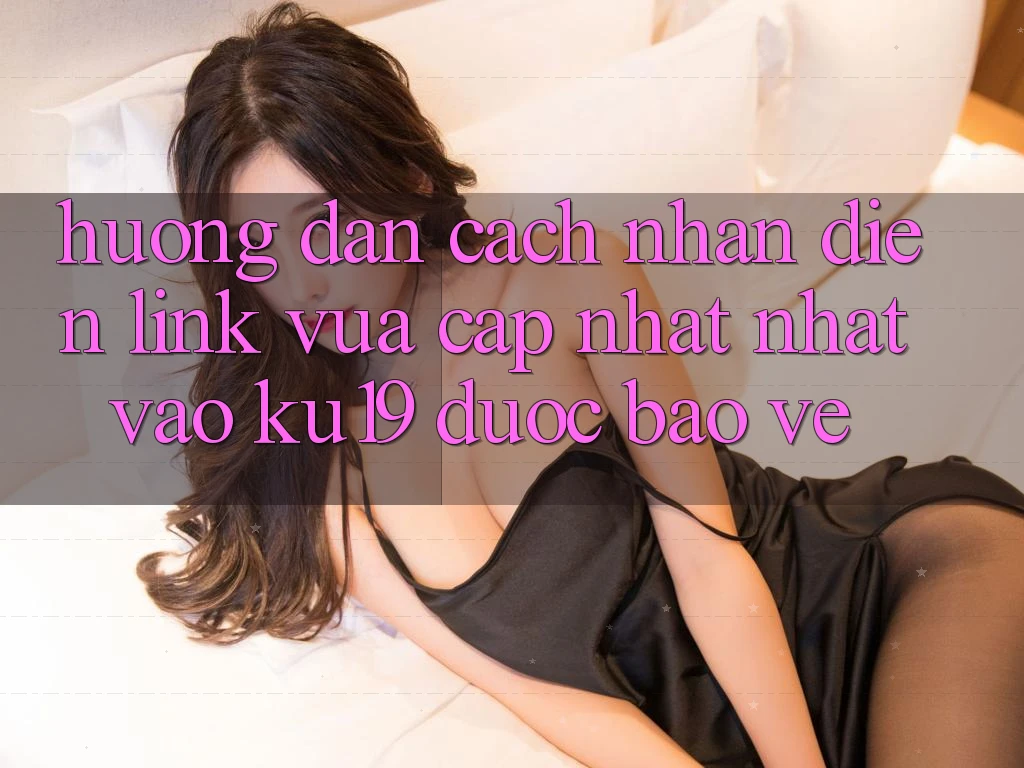 Hướng Dẫn Cách Nhận Diện Link Vừa cập nhật Nhất Vào ku19 Được bảo vệ