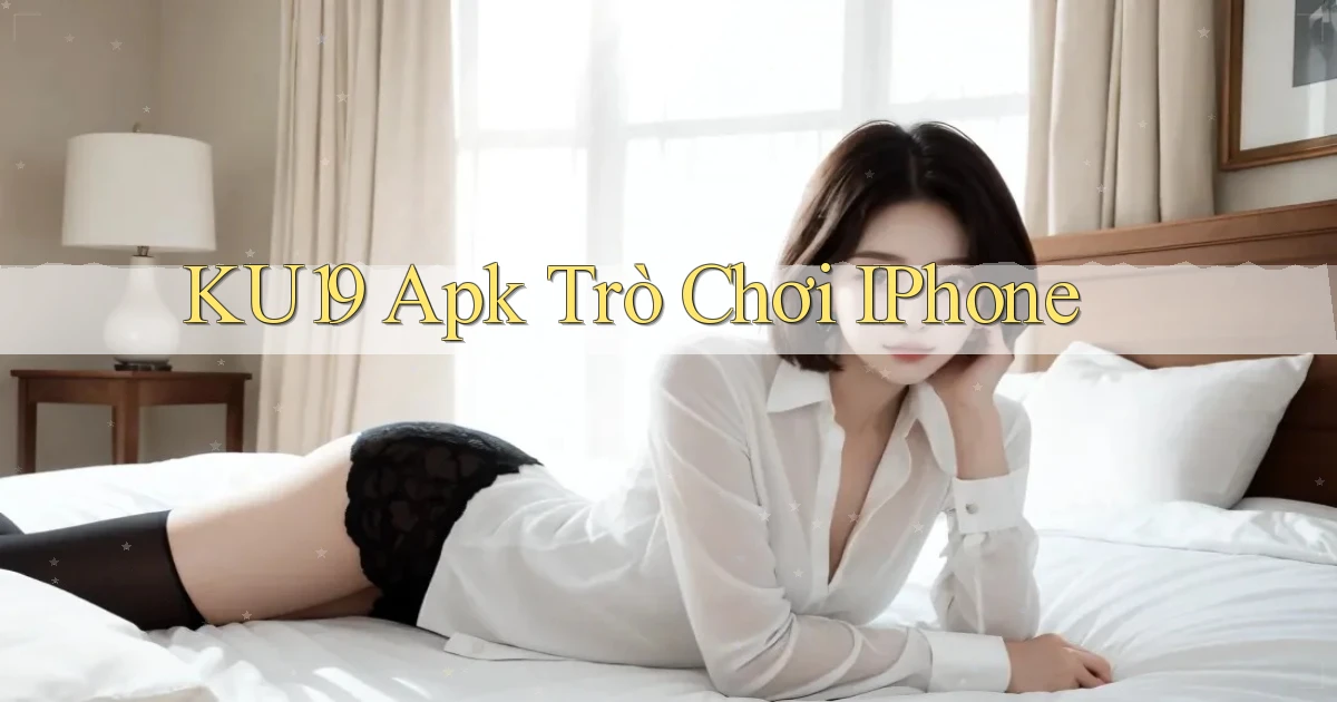 ku19 apk trò chơi iPhone