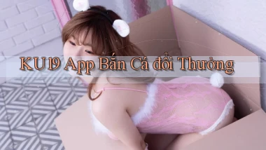 ku19 app bắn cá đổi thưởng