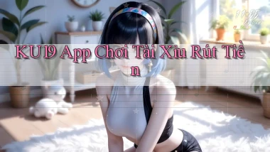 ku19 app chơi tài xỉu rút tiền