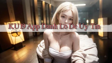 ku19 app đánh lô de uy tín