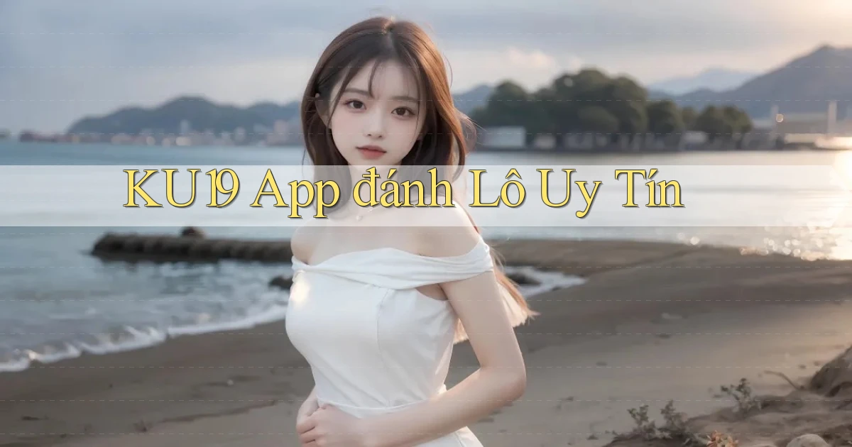 ku19 app đánh lô uy tín