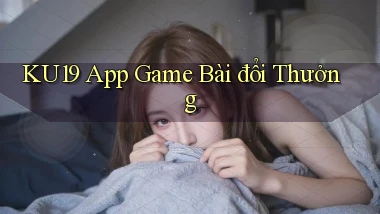 ku19 app game bài đổi thưởng