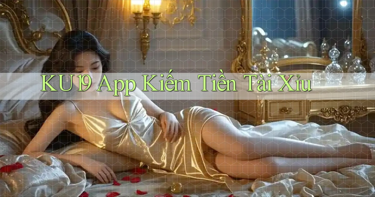 ku19 app kiếm tiền tài xỉu