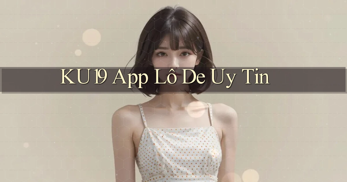 ku19 app lô đề uy tín